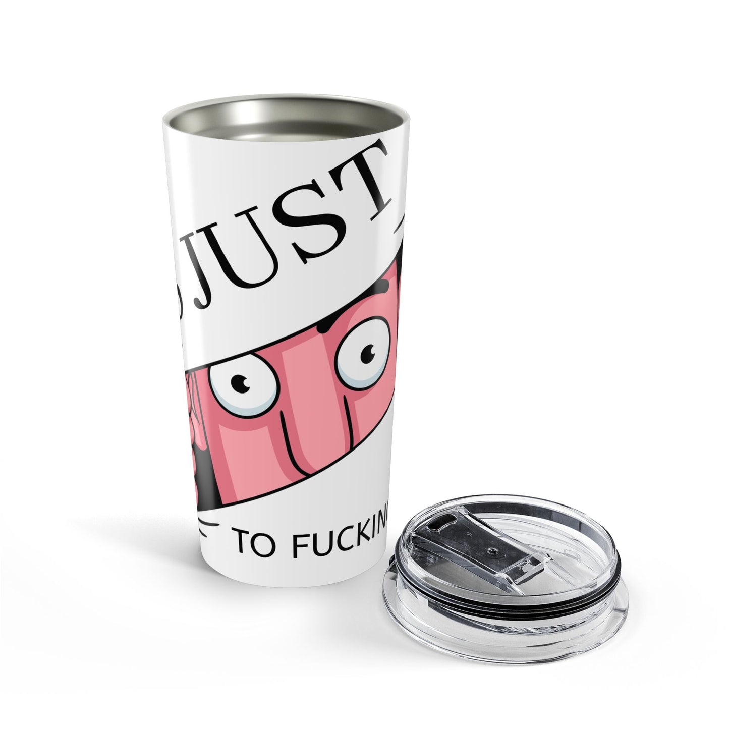 20oz Tumbler — "Just to *ucking Early" Funny Pink Cartoon Face Travel Mug