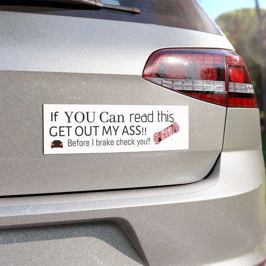 Funny Car Magnet — "If YOU Can read this GET OUT MY ASS!! Before I brake check"