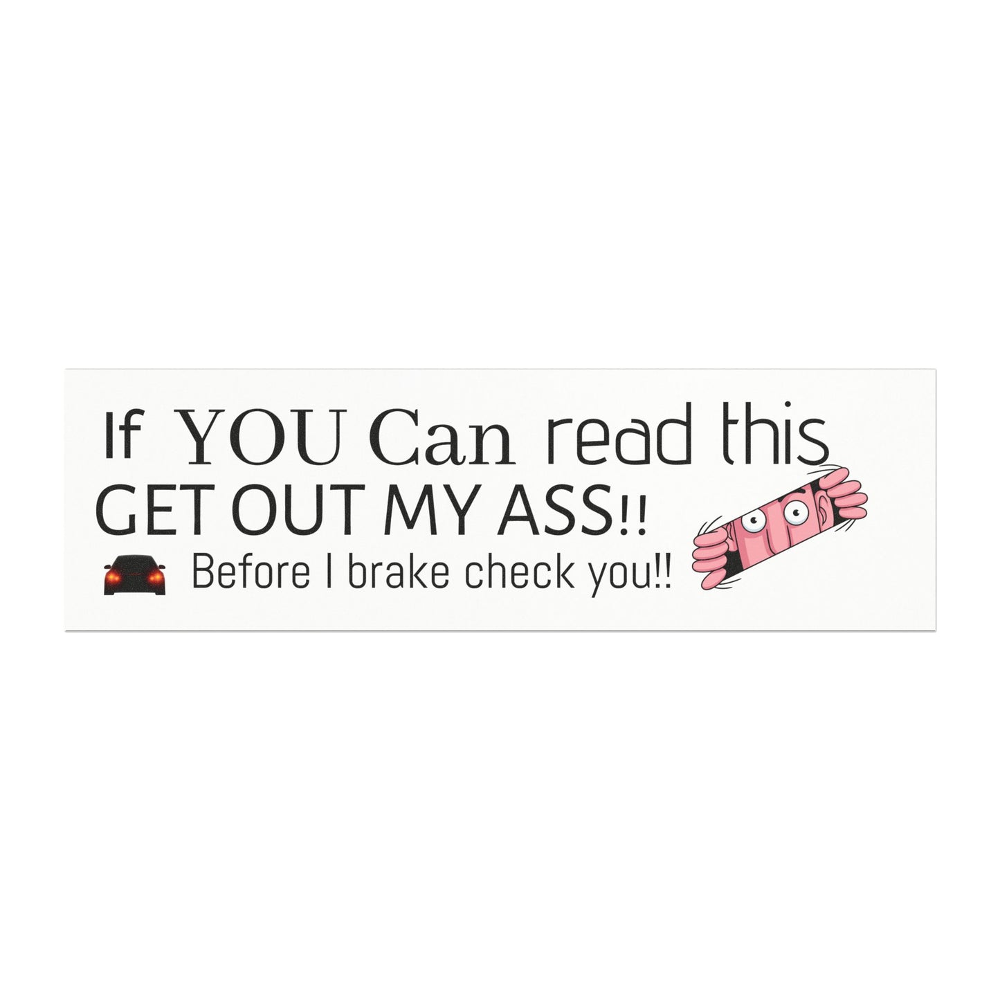 Funny Car Magnet — "If YOU Can read this GET OUT MY ASS!! Before I brake check"