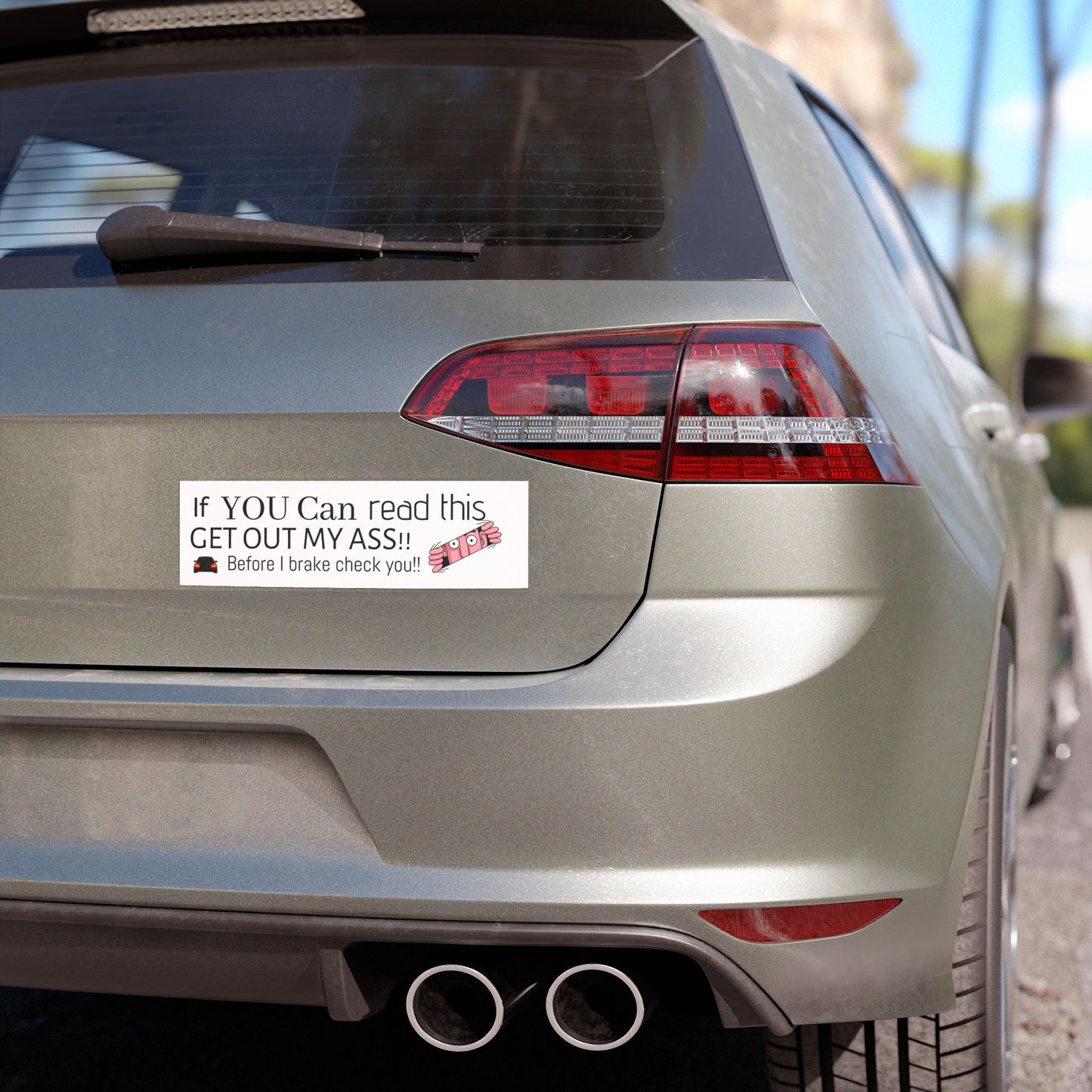 Funny Car Magnet — "If YOU Can read this GET OUT MY ASS!! Before I brake check"