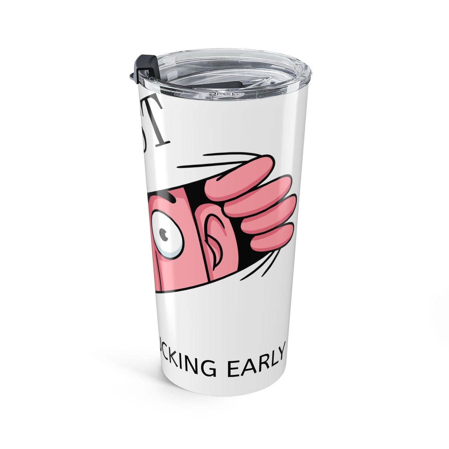 20oz Tumbler — "Just to *ucking Early" Funny Pink Cartoon Face Travel Mug